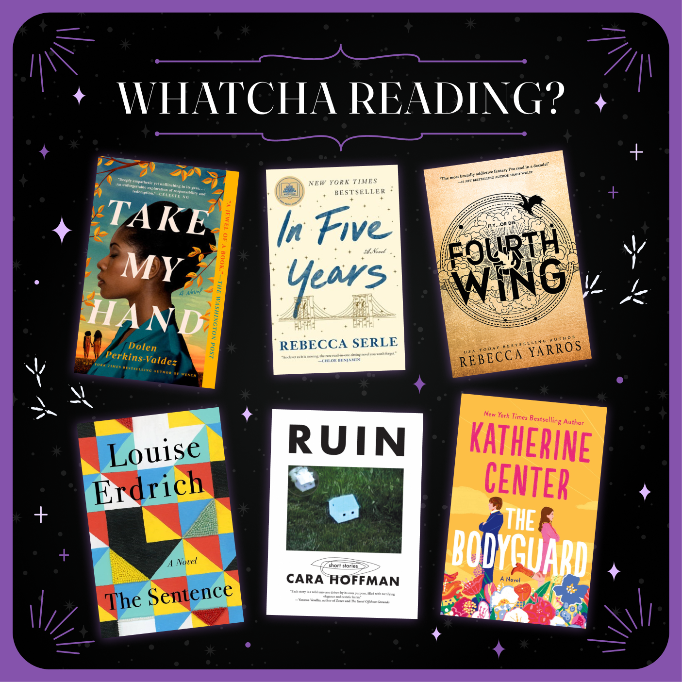 Whatcha Reading? Take My Hand, In Five Years, Fourth Wing, The Sentence, Ruin, The Bodyguard