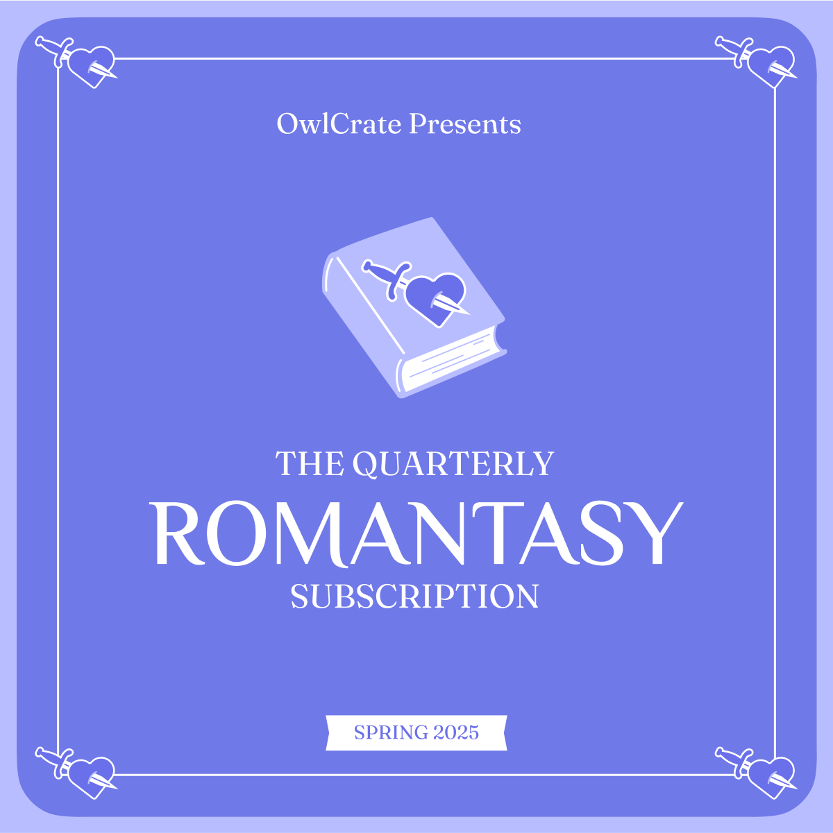 A graphic with white text at the top reading OwlCrate Presents with an icon of a lilac book with a purple dagger going through a purple heart on it. Under the icon is white text that reads The Quarterly Romantasy Subscription, and a small rectangular banner at the bottom reads Spring 2025. The graphic has a light purple background and a white border, made up of a dagger stabbed heart icon in each corner, connected by white lines going all around.